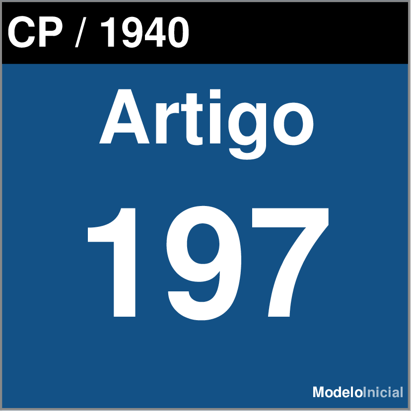 Artigo 197 - Código Penal / 1940