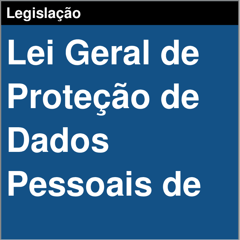 Lei Geral de Proteção de Dados - Lei Geral de Proteção de Dados